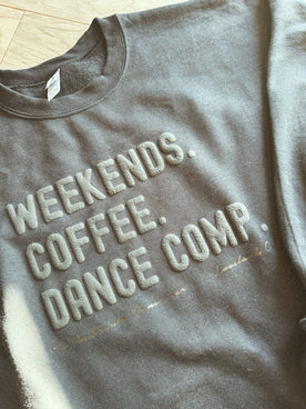 Weekends. Coffee. Dance Comp. Sweatshirt